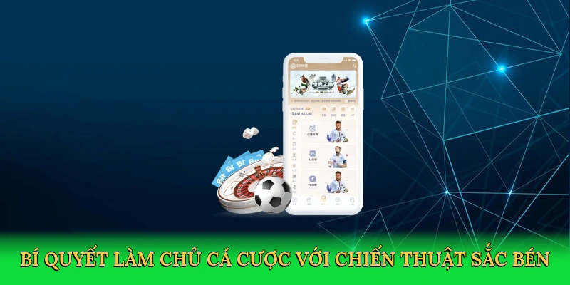 Bí quyết làm chủ cá cược với chiến thuật sắc bén