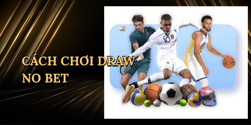 cach-choi-draw-no-bet-1