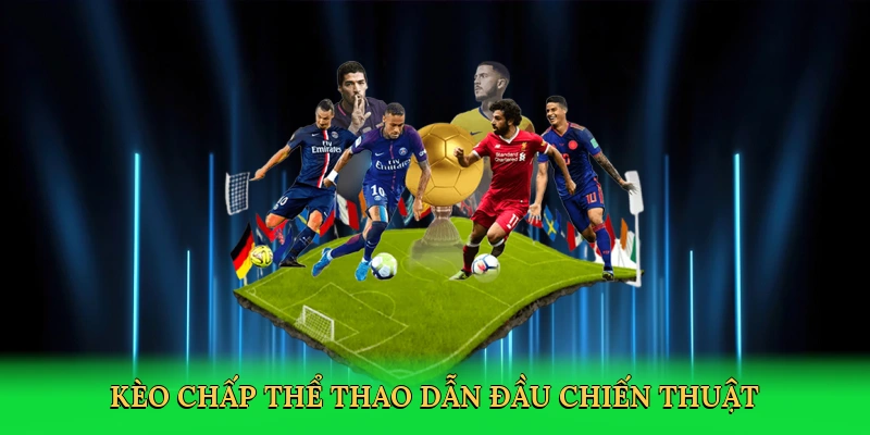 Kèo chấp thể thao dẫn đầu với chiến thuật cá cược thông minh