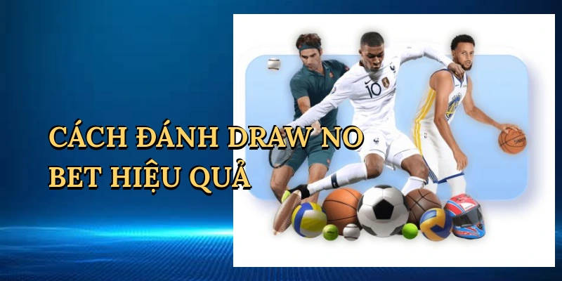 cach-danh-draw-no-bet-hieu-qua-1