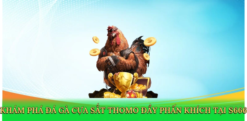 kham-pha-da-ga-cua-sat-thomo-day-phan-khich-tai-s666-2