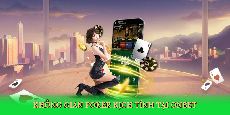 Không gian poker kịch tính tại Onbet