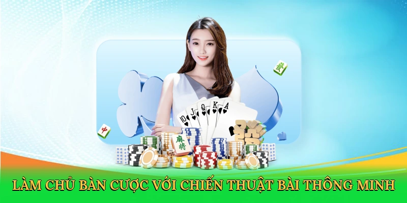 Làm chủ bàn cược với chiến thuật bài thông minh