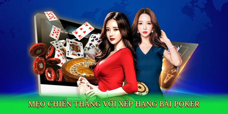 Mẹo chiến thắng với xếp hạng bài poker