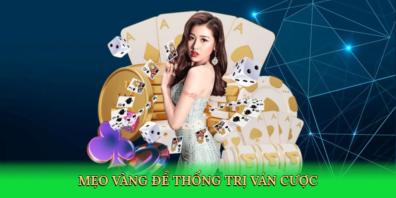Mẹo vàng để thống trị ván cược