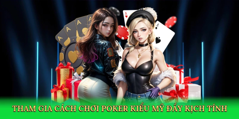 tham-gia-cach-choi-poker-kieu-my-day-kich-tinh-2
