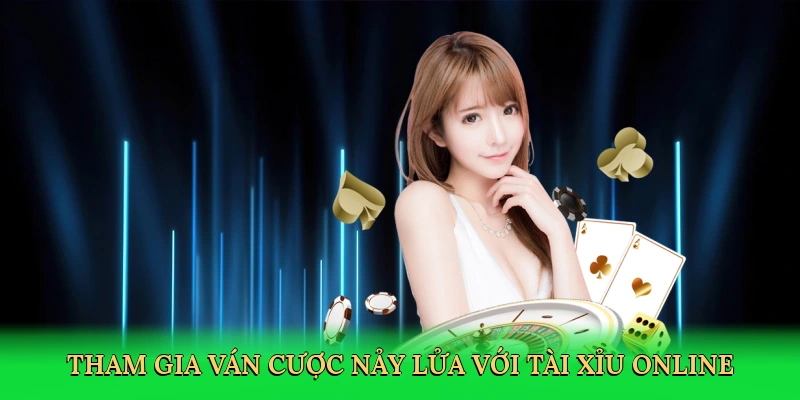 Tham gia ván cược nảy lửa với tài xỉu online