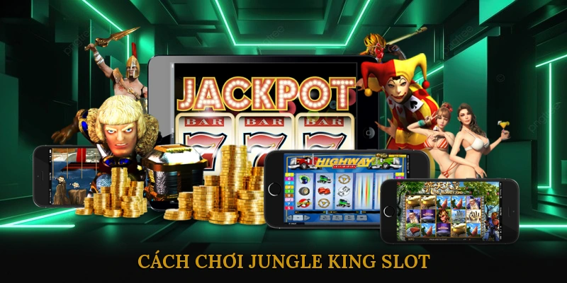 Cách Chơi Jungle King Slot