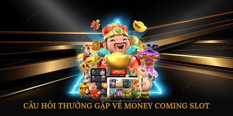 FAQ – Câu Hỏi Thường Gặp Về Money Coming Slot