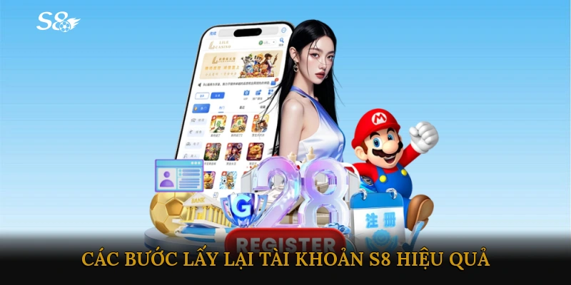Các bước lấy lại tài khoản S8 hiệu quả và an toàn