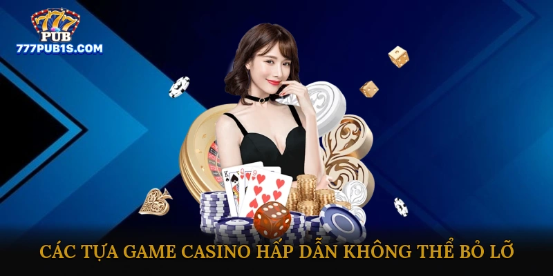 Các tựa game casino hấp dẫn không thể bỏ lỡ