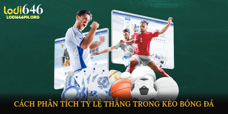 Cách phân tích tỷ lệ thắng trong kèo bóng đá