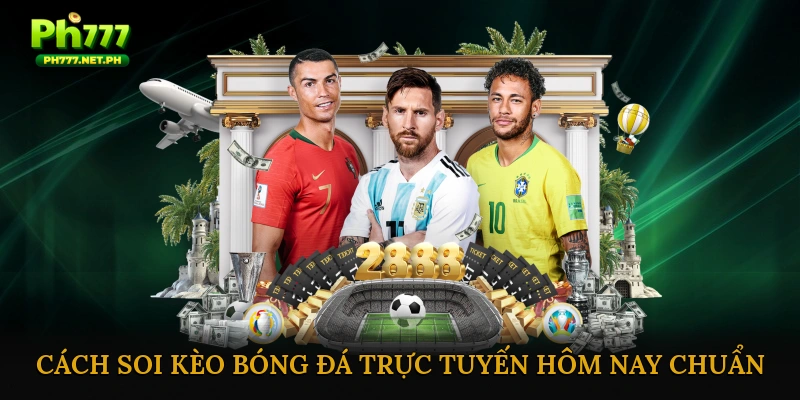 Cách soi kèo bóng đá trực tuyến hôm nay chuẩn xác