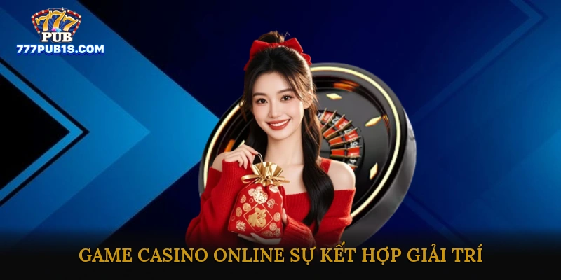 Game casino online – Sự kết hợp giữa giải trí và may mắn