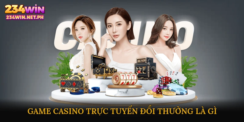 Game Casino Trực Tuyến Đổi Thưởng Là Gì?