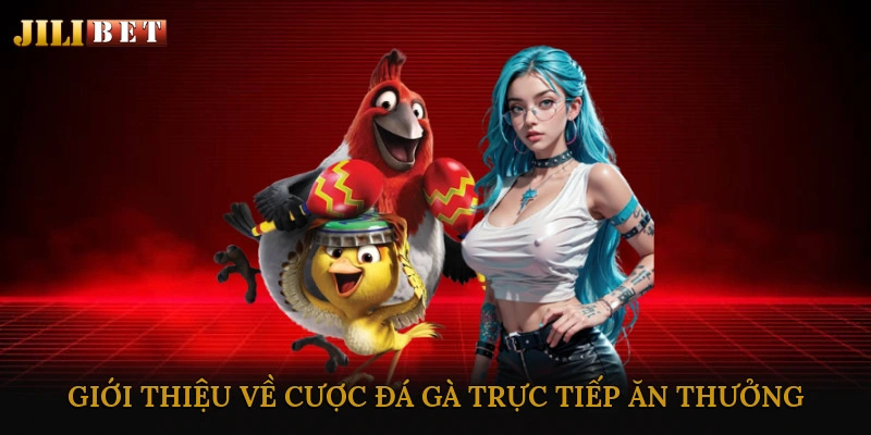 Giới thiệu về cược đá gà trực tiếp ăn thưởng
