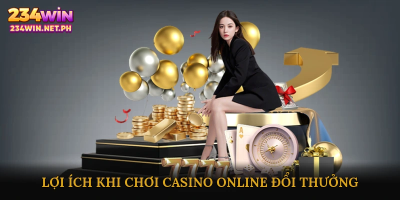 Lợi Ích Khi Chơi Casino Online Đổi Thưởng