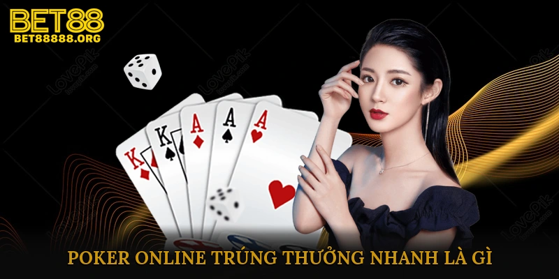 Poker Online Trúng Thưởng Nhanh Là Gì?