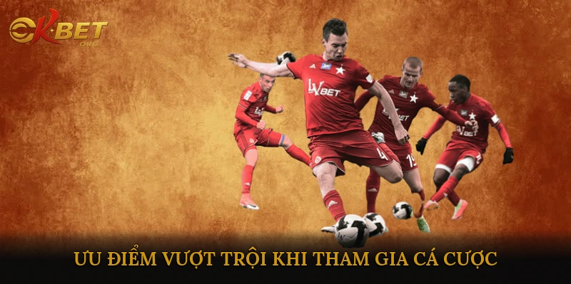 Ưu điểm vượt trội khi tham gia cá cược thể thao trực tuyến
