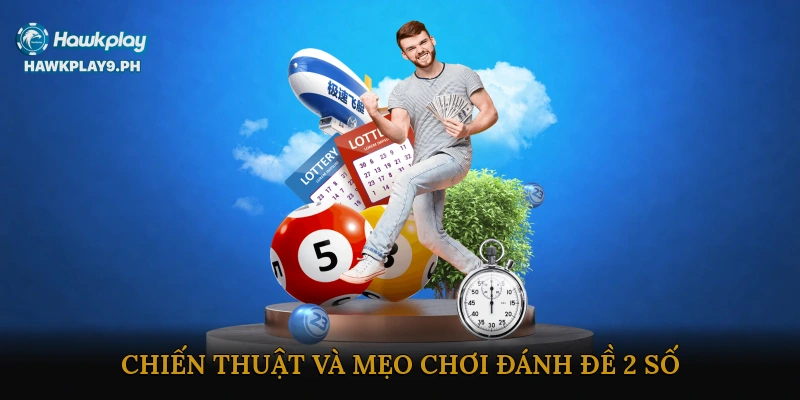 Chiến thuật và mẹo chơi đánh đề 2 số