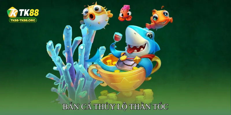 Bắn Cá Thủy Lộ Thần Tốc