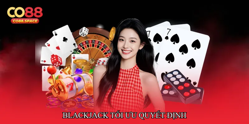 Blackjack tối ưu quyết định