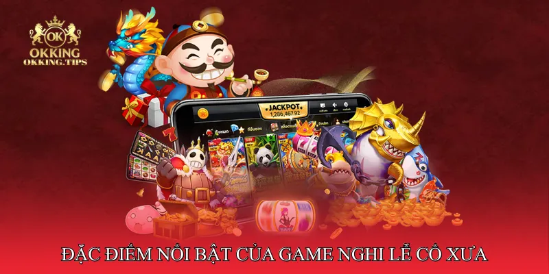 Đặc Điểm Nổi Bật Của Game Nổ Hũ Nghi Lễ Cổ Xưa