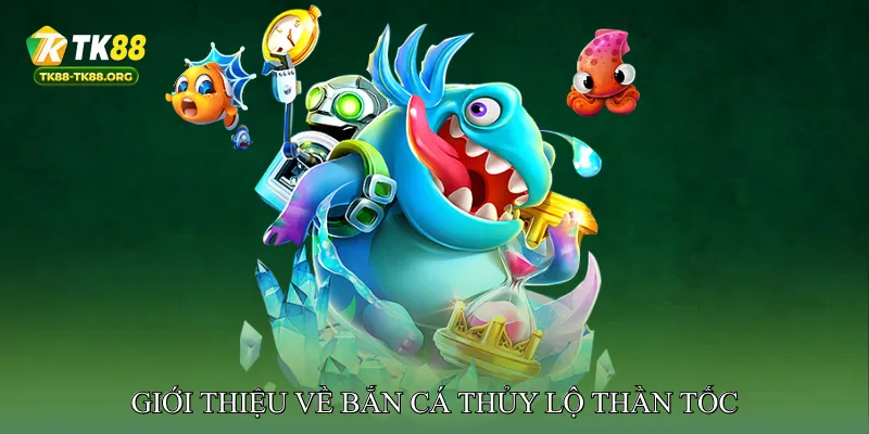 Giới Thiệu Về Bắn Cá Thủy Lộ Thần Tốc