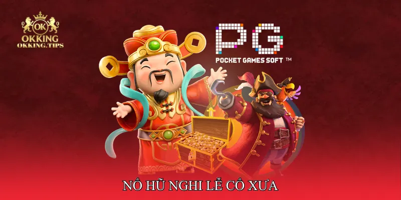 Nổ hũ nghi lễ cổ xưa