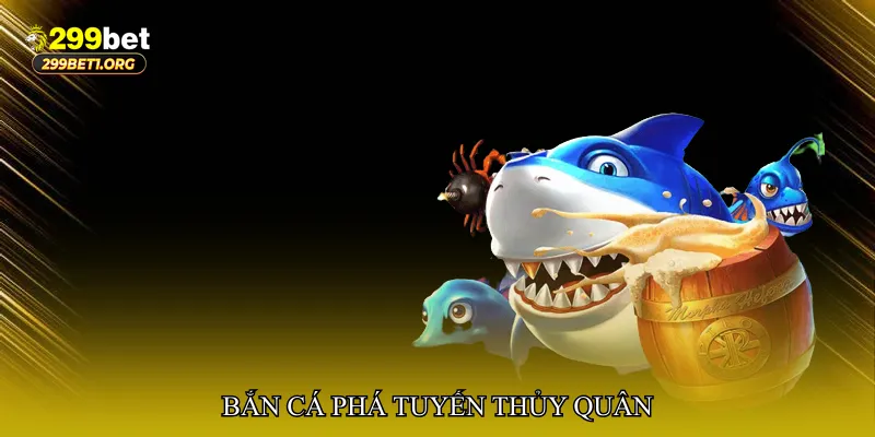 Bắn cá phá tuyến thủy quân