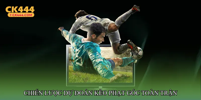 Chiến lược dự đoán Kèo phạt góc toàn trận