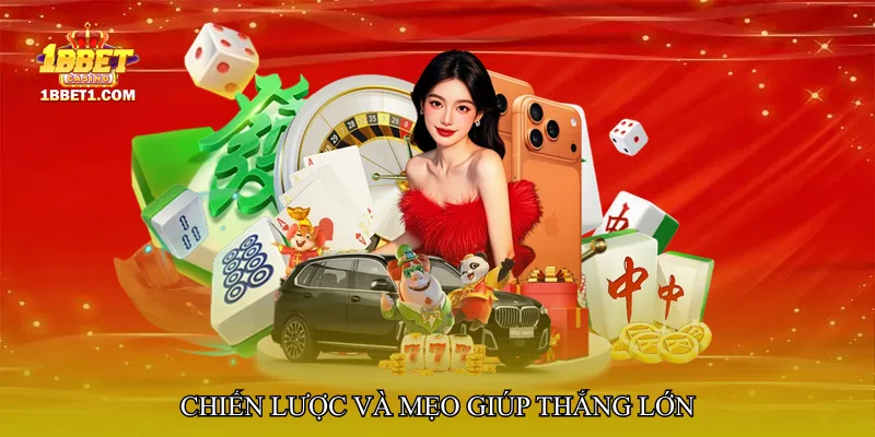 Chiến lược và mẹo giúp thắng lớn