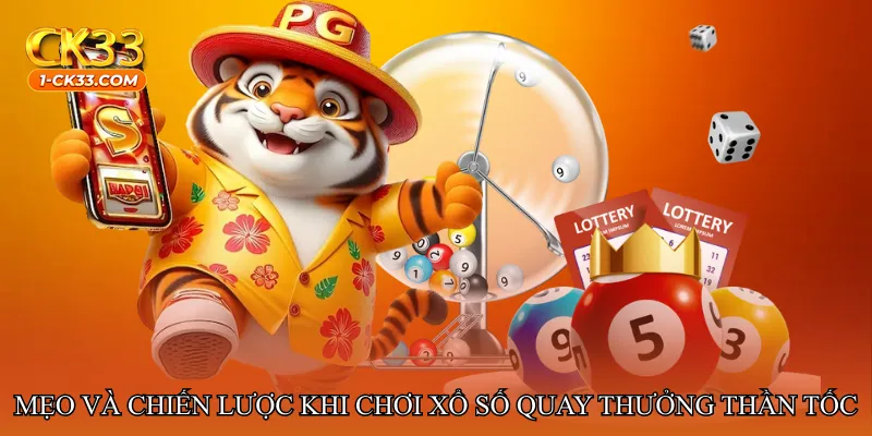 Mẹo và chiến lược khi chơi Xổ số quay thưởng thần tốc