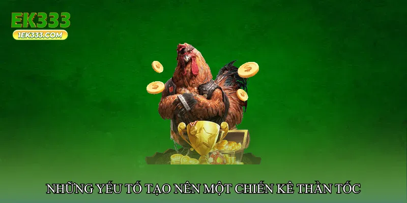 Những yếu tố tạo nên một chiến kê thần tốc đúng nghĩa