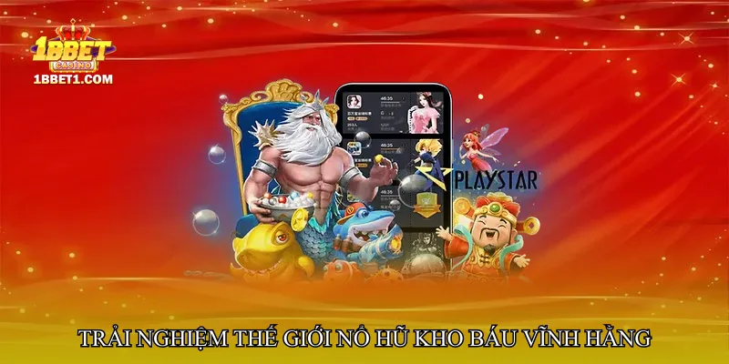 Trải nghiệm thế giới Nổ hũ kho báu vĩnh hằng